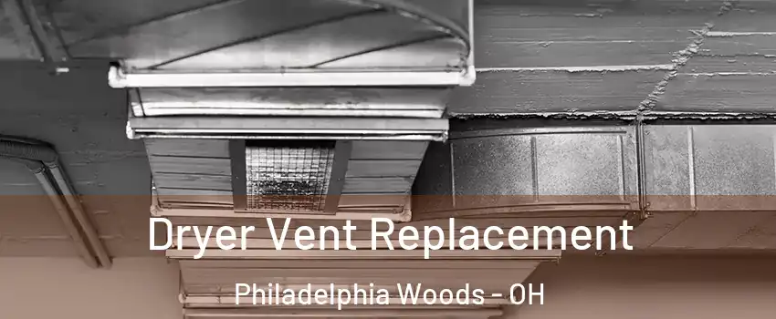 Dryer Vent Replacement Philadelphia Woods - OH