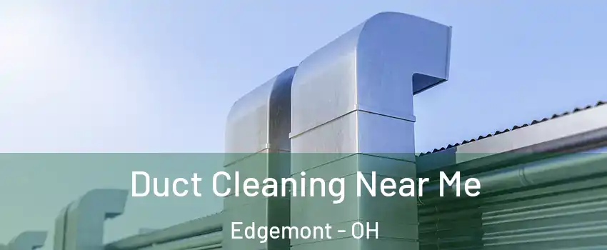 Duct Cleaning Near Me Edgemont - OH