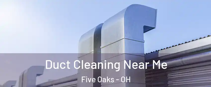 Duct Cleaning Near Me Five Oaks - OH