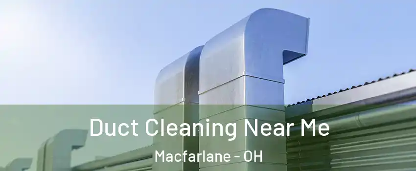 Duct Cleaning Near Me Macfarlane - OH