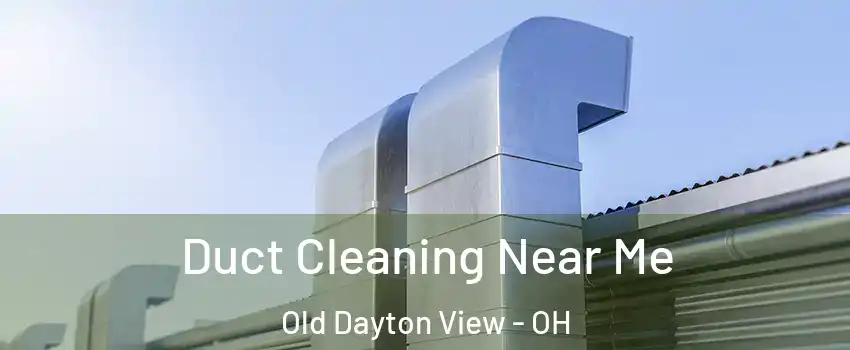 Duct Cleaning Near Me Old Dayton View - OH