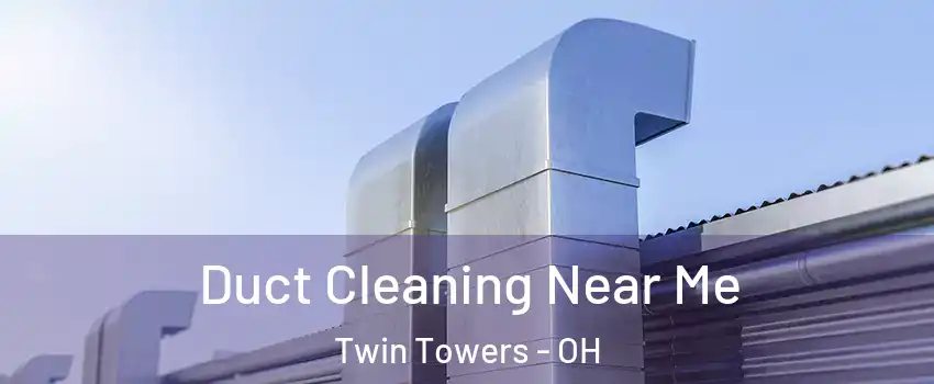 Duct Cleaning Near Me Twin Towers - OH