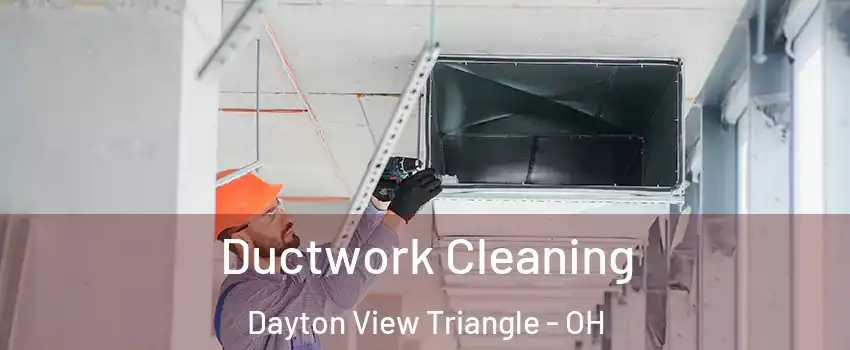 Ductwork Cleaning Dayton View Triangle - OH