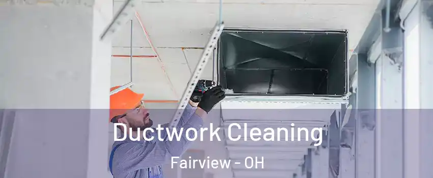 Ductwork Cleaning Fairview - OH