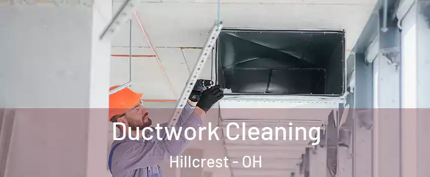 Ductwork Cleaning Hillcrest - OH