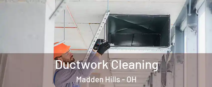 Ductwork Cleaning Madden Hills - OH