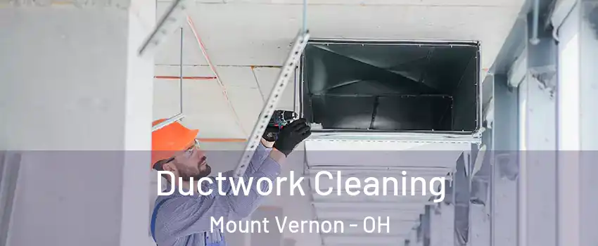 Ductwork Cleaning Mount Vernon - OH