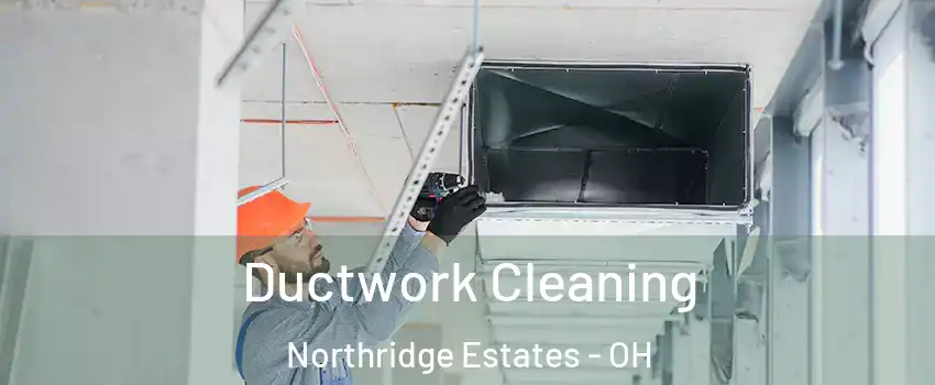 Ductwork Cleaning Northridge Estates - OH