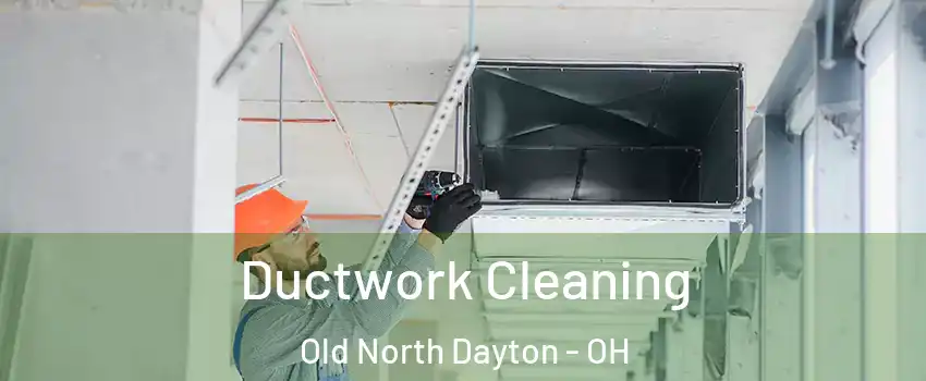 Ductwork Cleaning Old North Dayton - OH