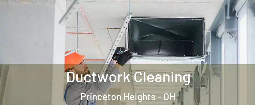 Ductwork Cleaning Princeton Heights - OH