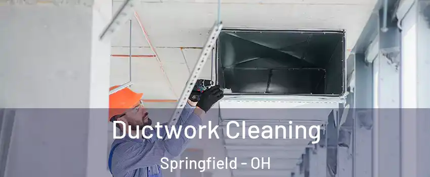 Ductwork Cleaning Springfield - OH