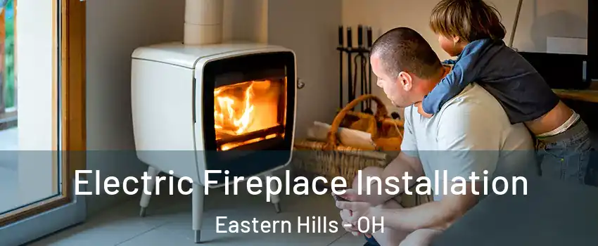 Electric Fireplace Installation Eastern Hills - OH