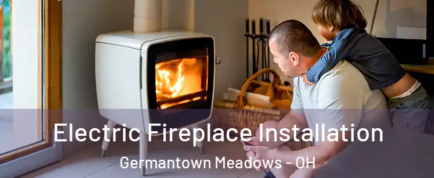 Electric Fireplace Installation Germantown Meadows - OH