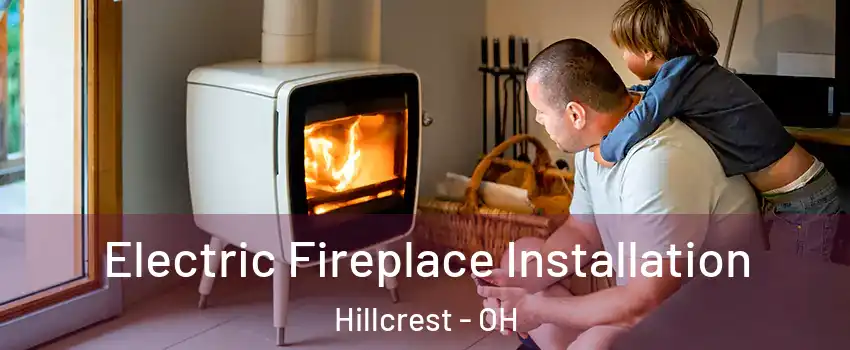 Electric Fireplace Installation Hillcrest - OH