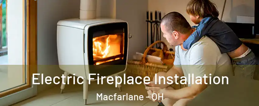 Electric Fireplace Installation Macfarlane - OH