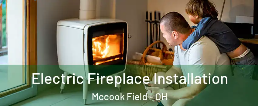 Electric Fireplace Installation Mccook Field - OH
