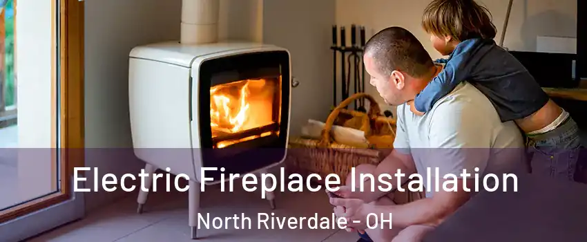 Electric Fireplace Installation North Riverdale - OH
