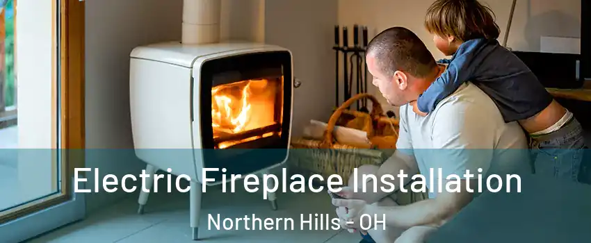 Electric Fireplace Installation Northern Hills - OH