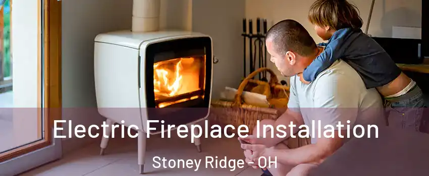 Electric Fireplace Installation Stoney Ridge - OH