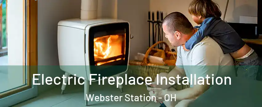 Electric Fireplace Installation Webster Station - OH
