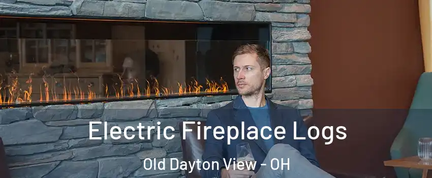 Electric Fireplace Logs Old Dayton View - OH