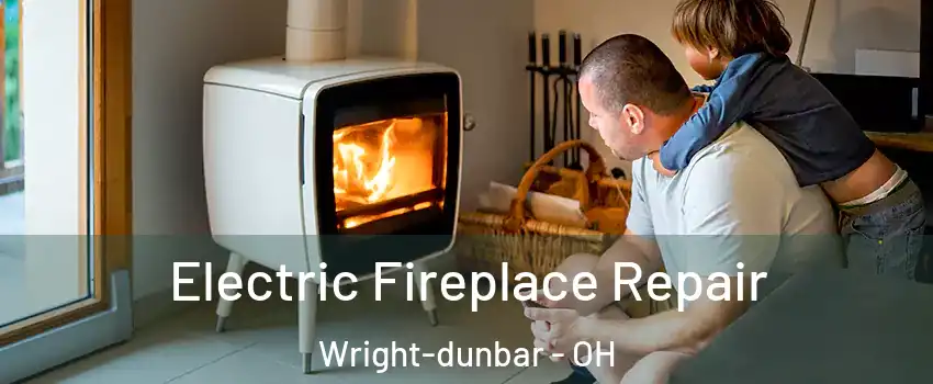 Electric Fireplace Repair Wright-dunbar - OH