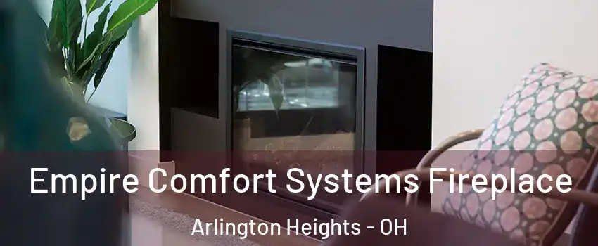 Empire Comfort Systems Fireplace Arlington Heights - OH