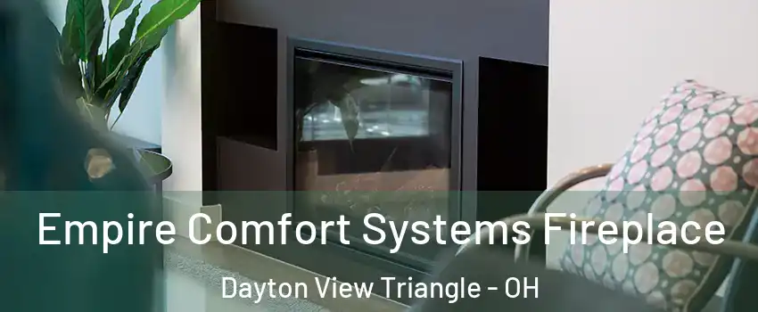 Empire Comfort Systems Fireplace Dayton View Triangle - OH