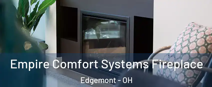 Empire Comfort Systems Fireplace Edgemont - OH