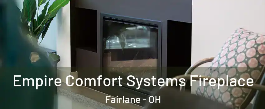 Empire Comfort Systems Fireplace Fairlane - OH
