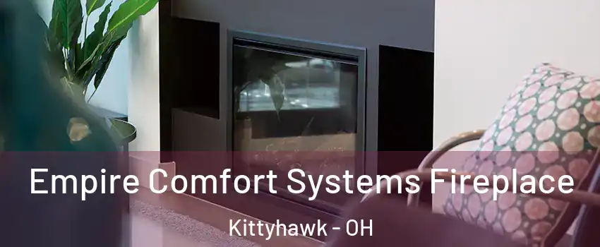Empire Comfort Systems Fireplace Kittyhawk - OH