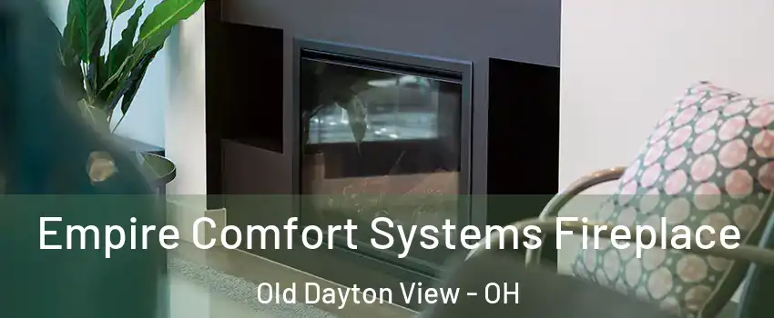 Empire Comfort Systems Fireplace Old Dayton View - OH