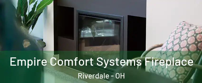 Empire Comfort Systems Fireplace Riverdale - OH