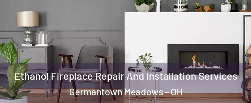 Ethanol Fireplace Repair And Installation Services Germantown Meadows - OH