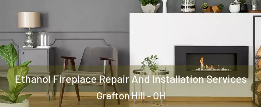 Ethanol Fireplace Repair And Installation Services Grafton Hill - OH