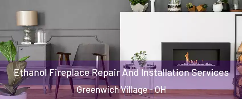 Ethanol Fireplace Repair And Installation Services Greenwich Village - OH
