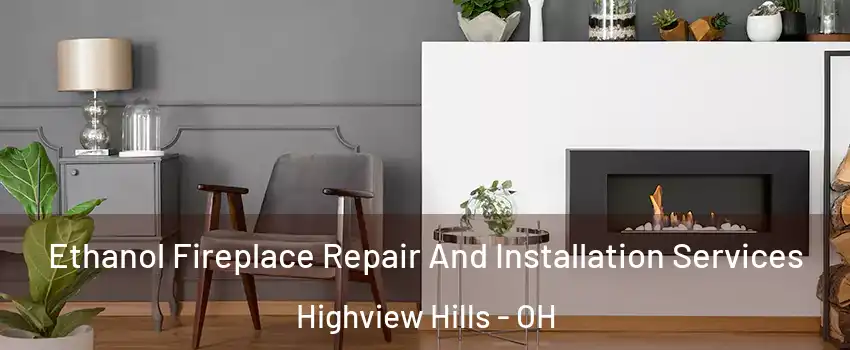 Ethanol Fireplace Repair And Installation Services Highview Hills - OH