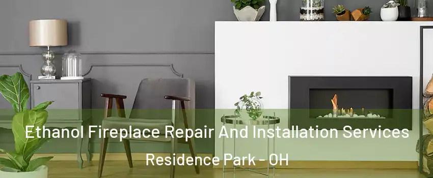 Ethanol Fireplace Repair And Installation Services Residence Park - OH