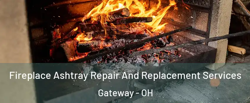 Fireplace Ashtray Repair And Replacement Services Gateway - OH
