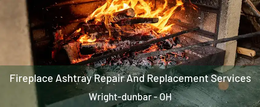 Fireplace Ashtray Repair And Replacement Services Wright-dunbar - OH
