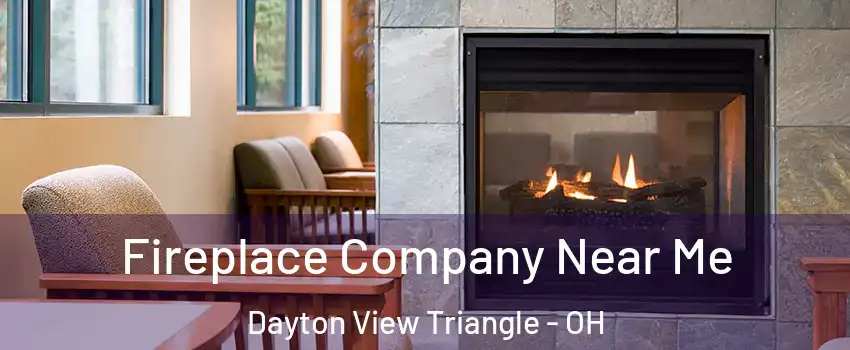 Fireplace Company Near Me Dayton View Triangle - OH