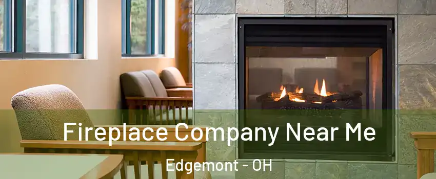 Fireplace Company Near Me Edgemont - OH