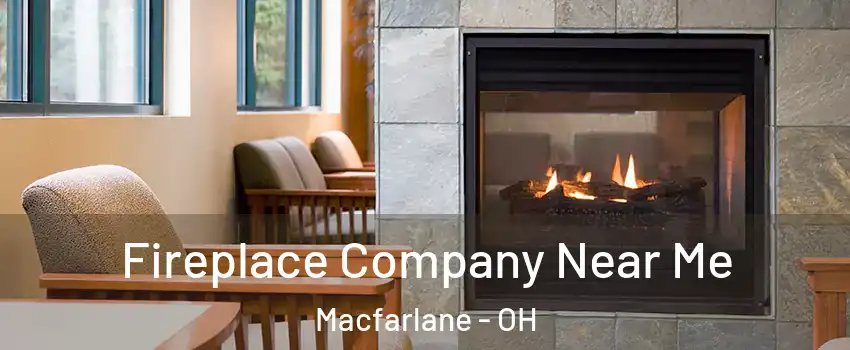 Fireplace Company Near Me Macfarlane - OH