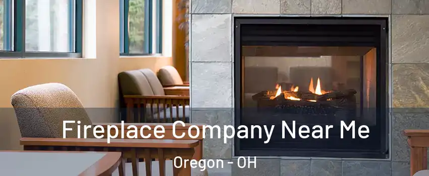 Fireplace Company Near Me Oregon - OH