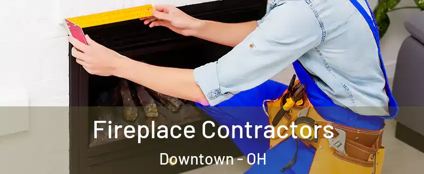 Fireplace Contractors Downtown - OH