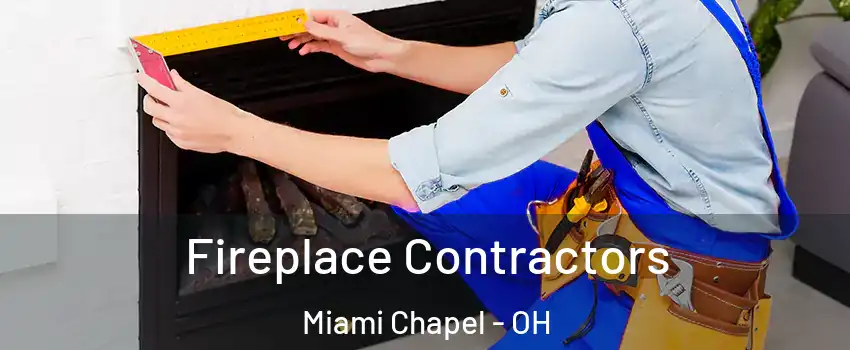Fireplace Contractors Miami Chapel - OH
