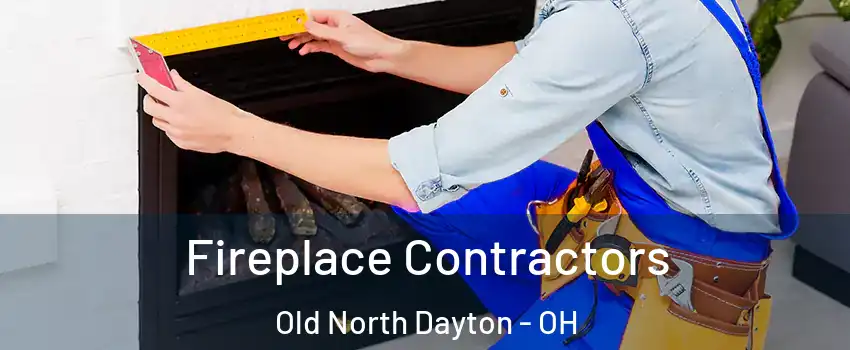 Fireplace Contractors Old North Dayton - OH
