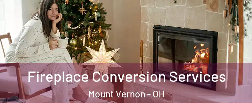 Fireplace Conversion Services Mount Vernon - OH