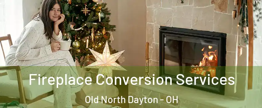Fireplace Conversion Services Old North Dayton - OH