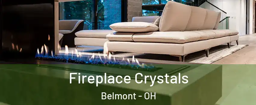 Fireplace Crystals Belmont - OH